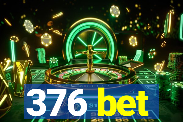 376 bet